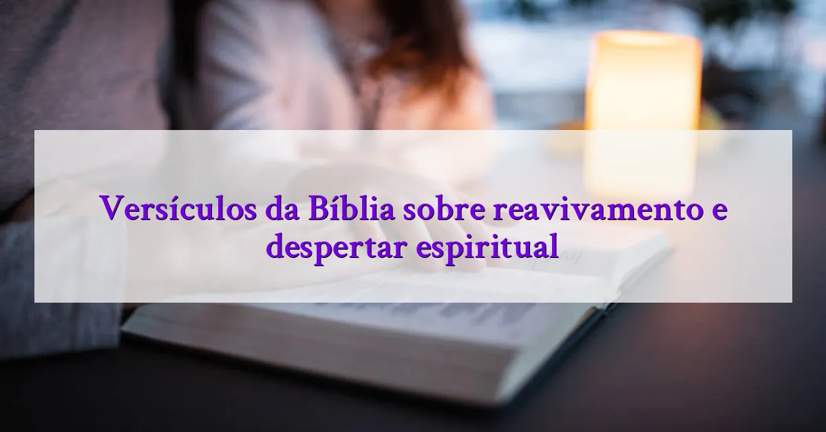 Versículos da Bíblia sobre reavivamento e despertar espiritual