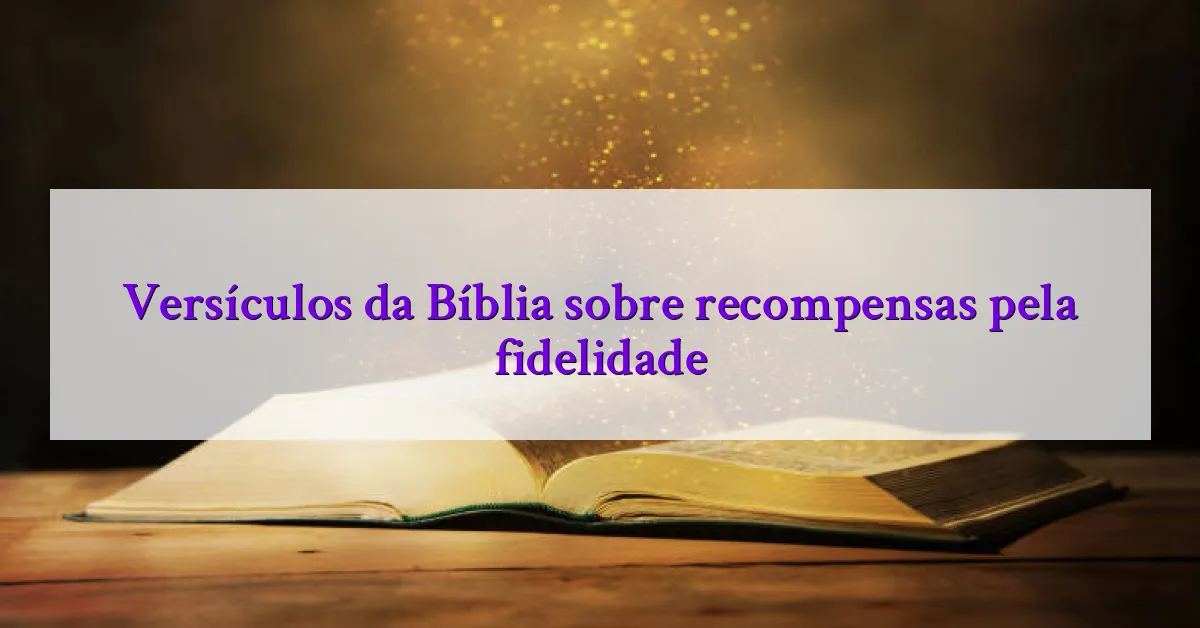 Versículos da Bíblia sobre recompensas pela fidelidade