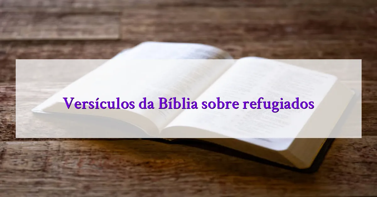 Versículos da Bíblia sobre refugiados