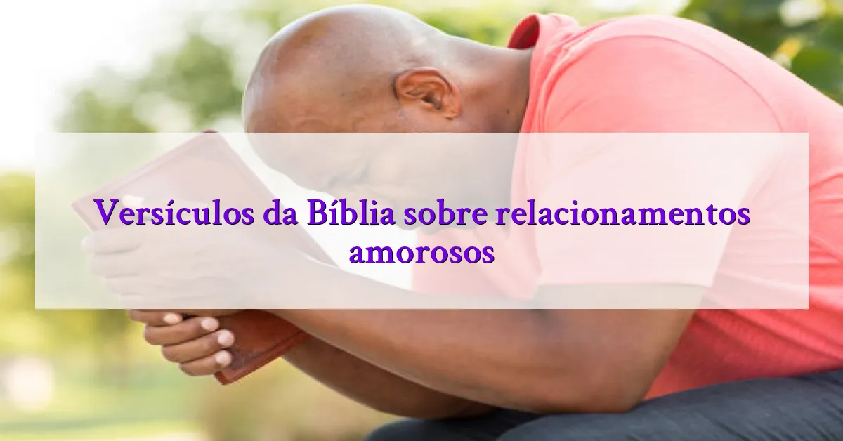 Versículos da Bíblia sobre relacionamentos amorosos