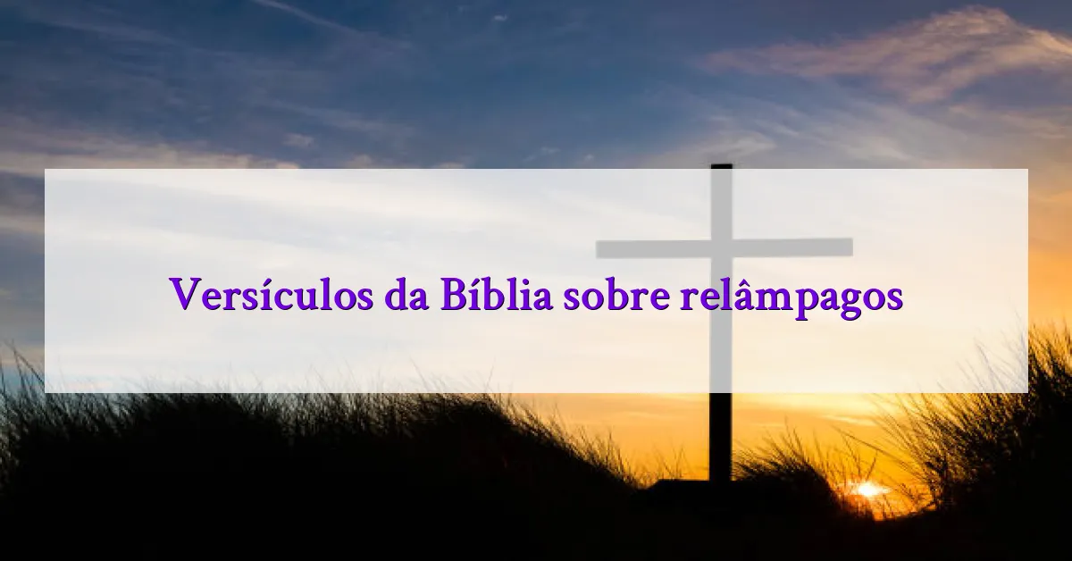 Versículos da Bíblia sobre relâmpagos
