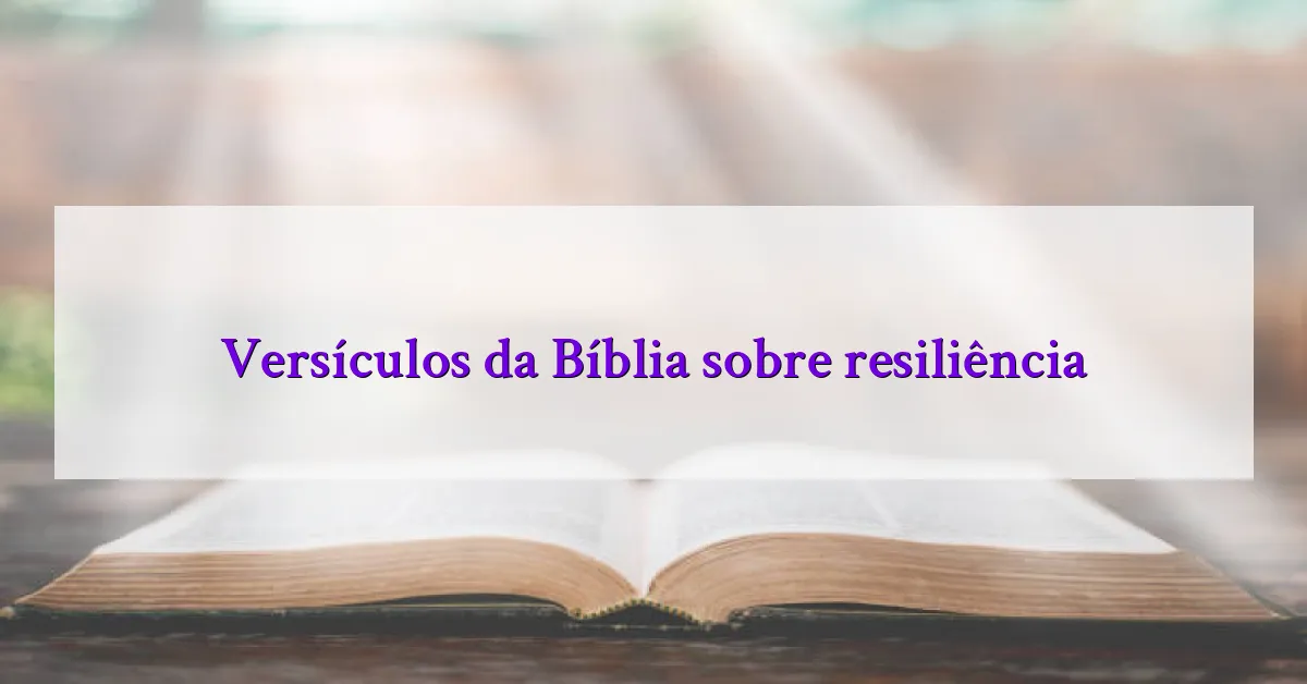 Versículos da Bíblia sobre resiliência
