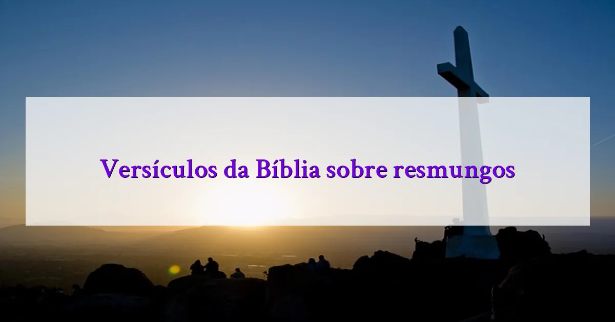 Versículos da Bíblia sobre resmungos