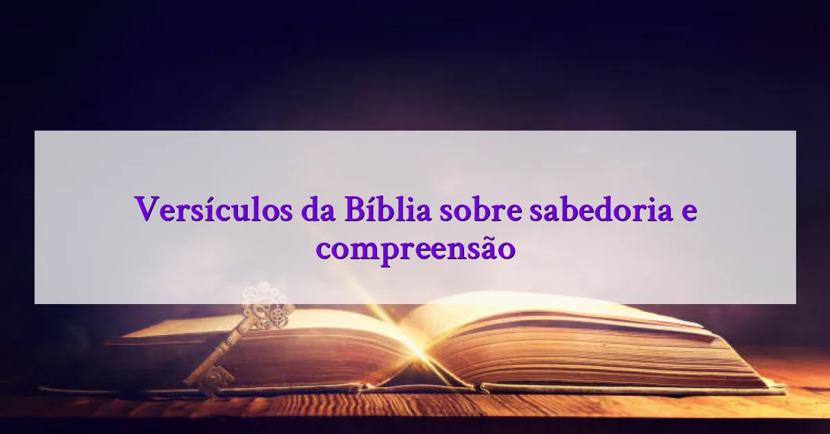 Versículos da Bíblia sobre sabedoria e compreensão