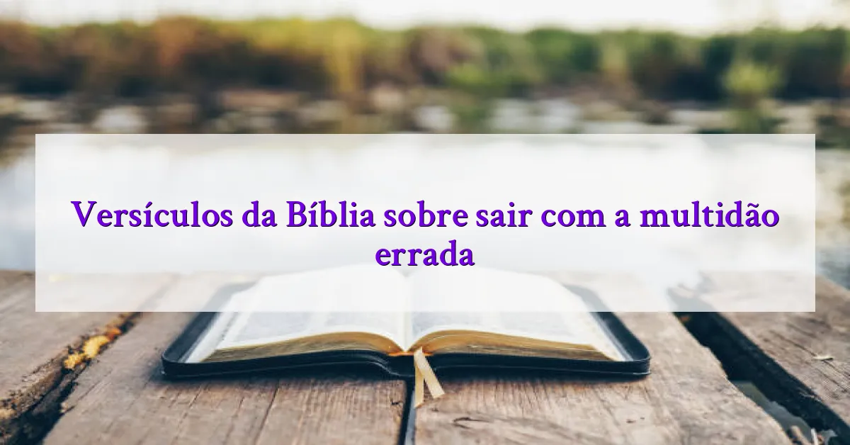Versículos da Bíblia sobre sair com a multidão errada