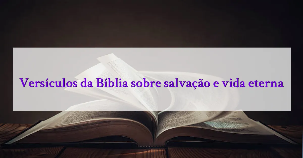Versículos da Bíblia sobre salvação e vida eterna