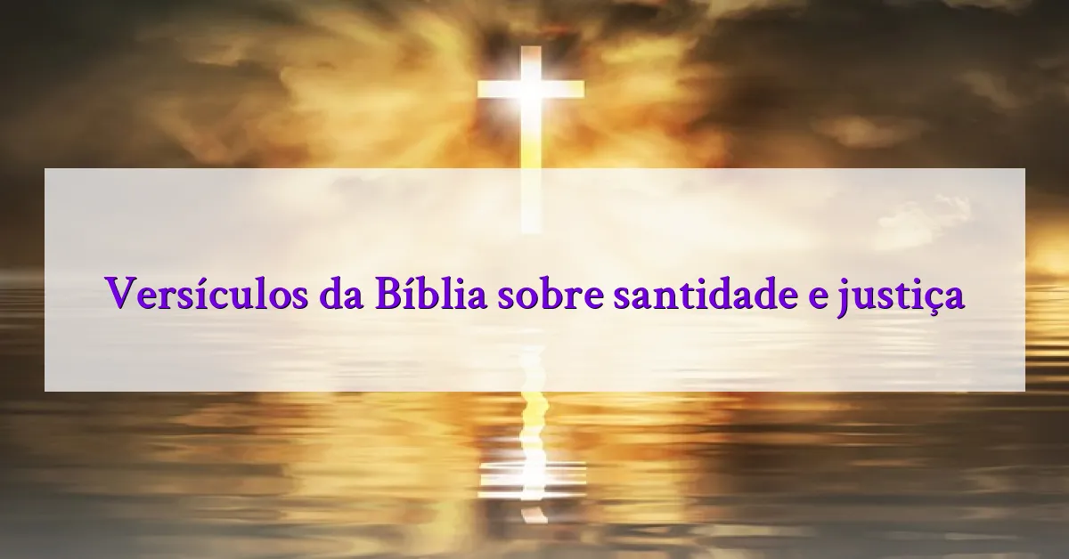 Versículos da Bíblia sobre santidade e justiça