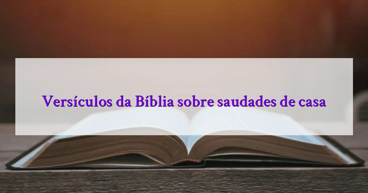 Versículos da Bíblia sobre saudades de casa