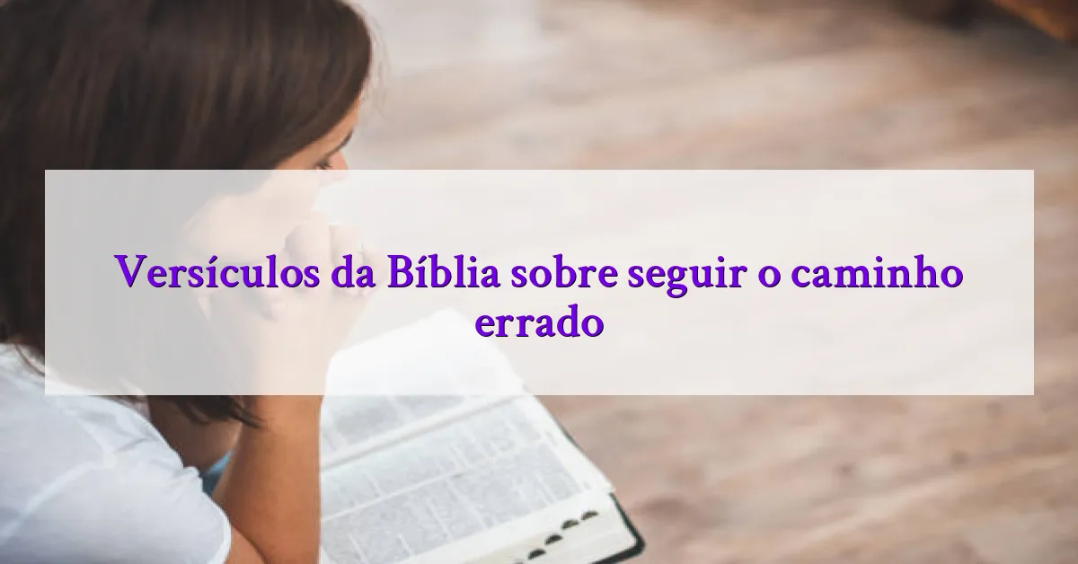 Versículos da Bíblia sobre seguir o caminho errado