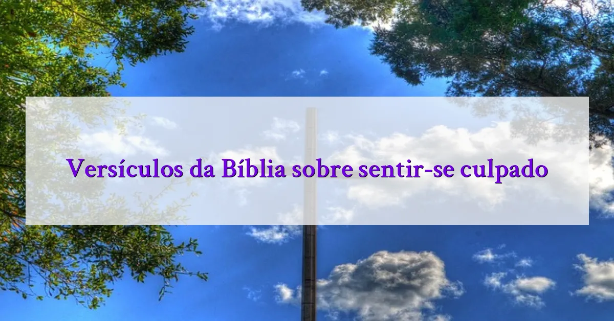 Versículos da Bíblia sobre sentir-se culpado
