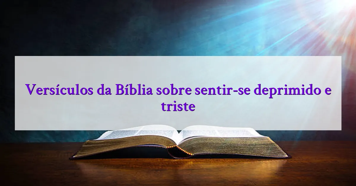 Versículos da Bíblia sobre sentir-se deprimido e triste