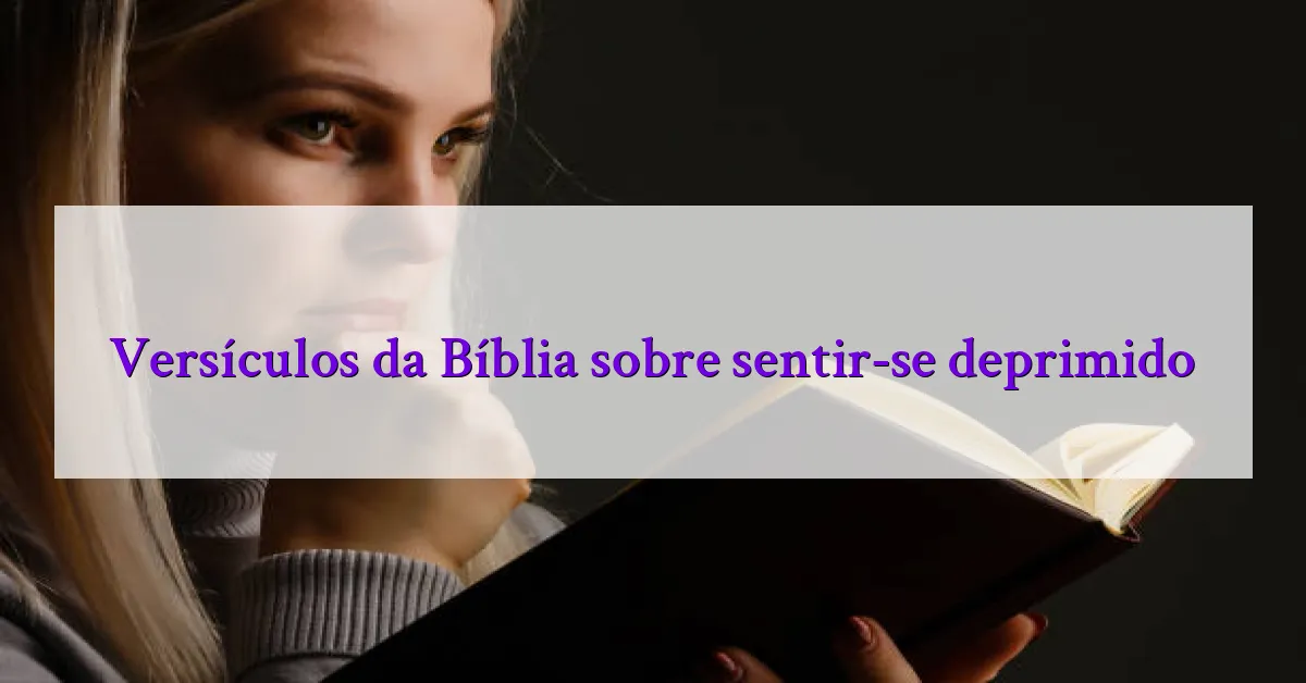 Versículos da Bíblia sobre sentir-se deprimido