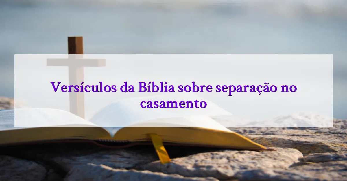 Versículos da Bíblia sobre separação no casamento