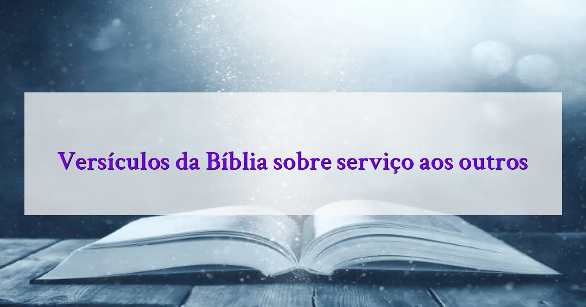 Versículos da Bíblia sobre serviço aos outros