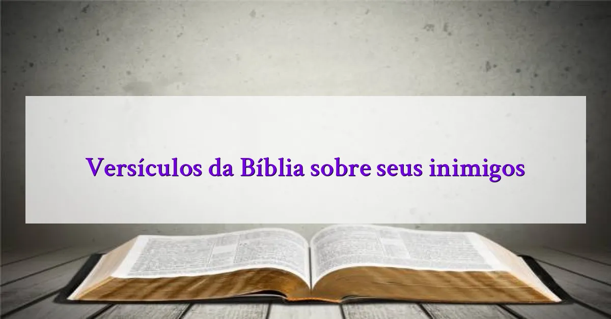 Versículos da Bíblia sobre seus inimigos