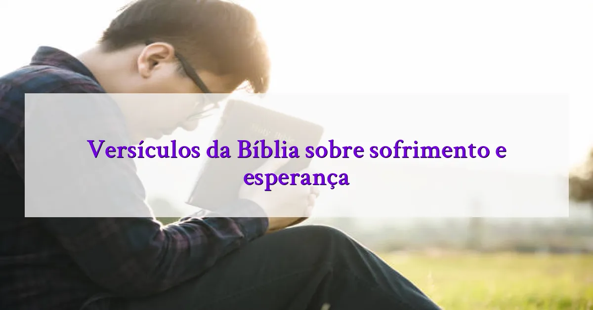 Versículos da Bíblia sobre sofrimento e esperança