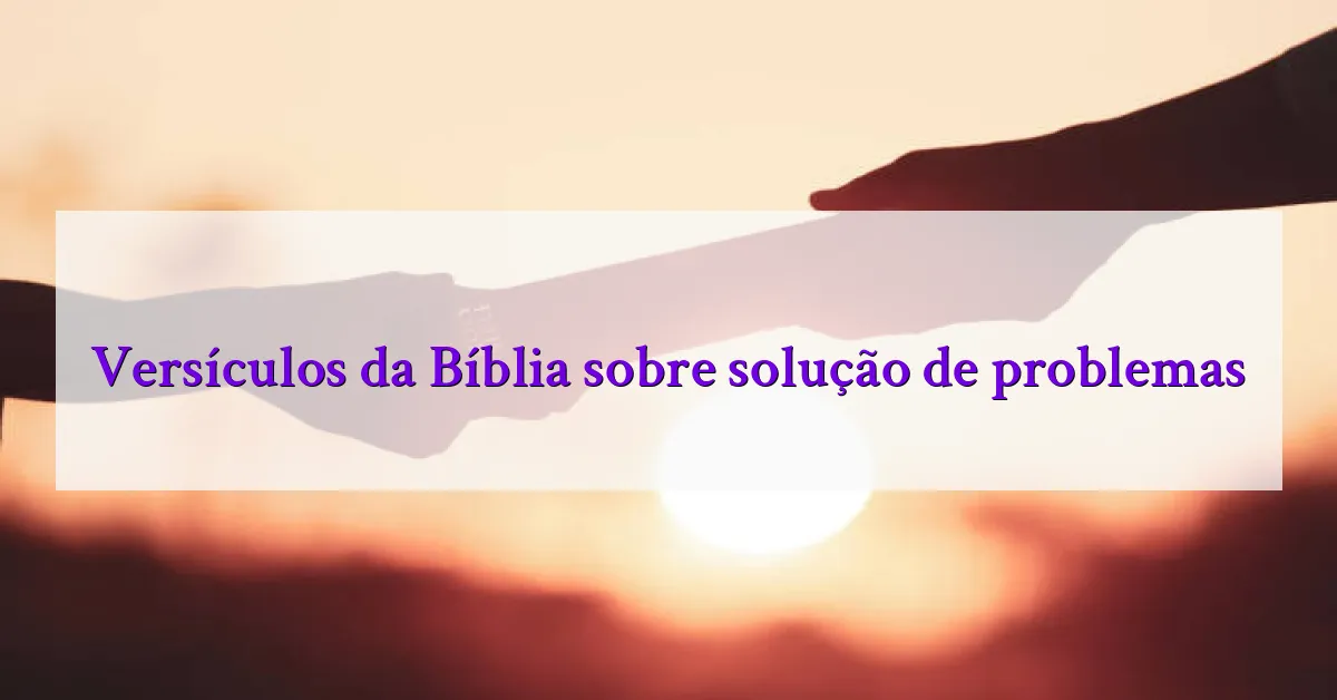 Versículos da Bíblia sobre solução de problemas