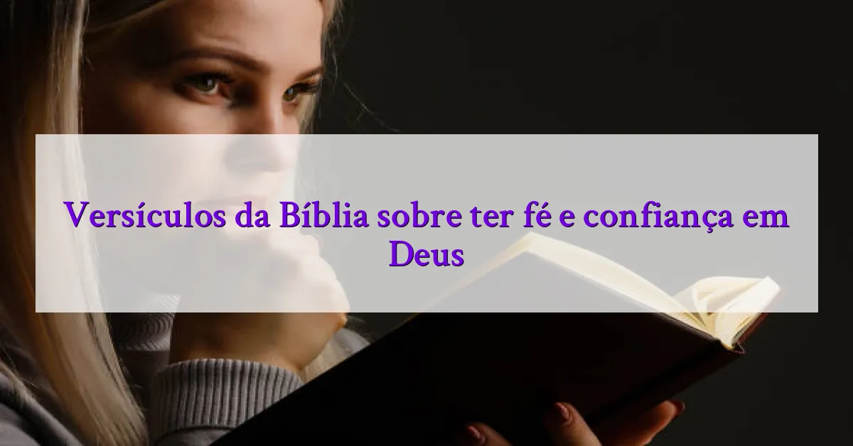 Versículos da Bíblia sobre ter fé e confiança em Deus