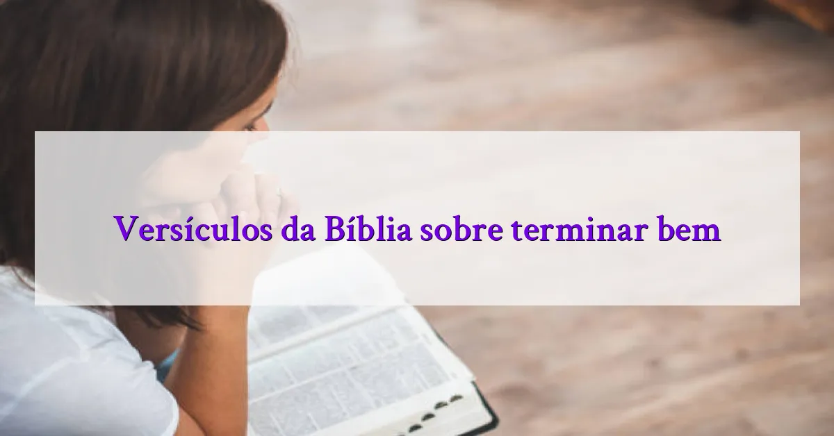 Versículos da Bíblia sobre terminar bem