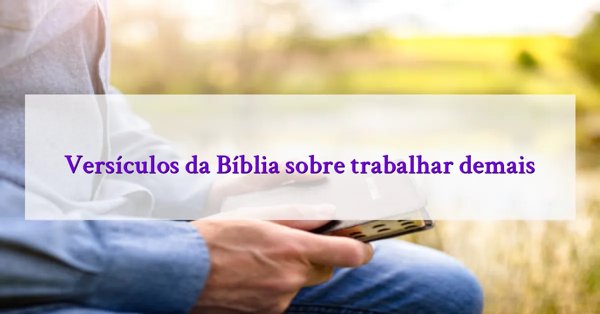 Versículos da Bíblia sobre trabalhar demais