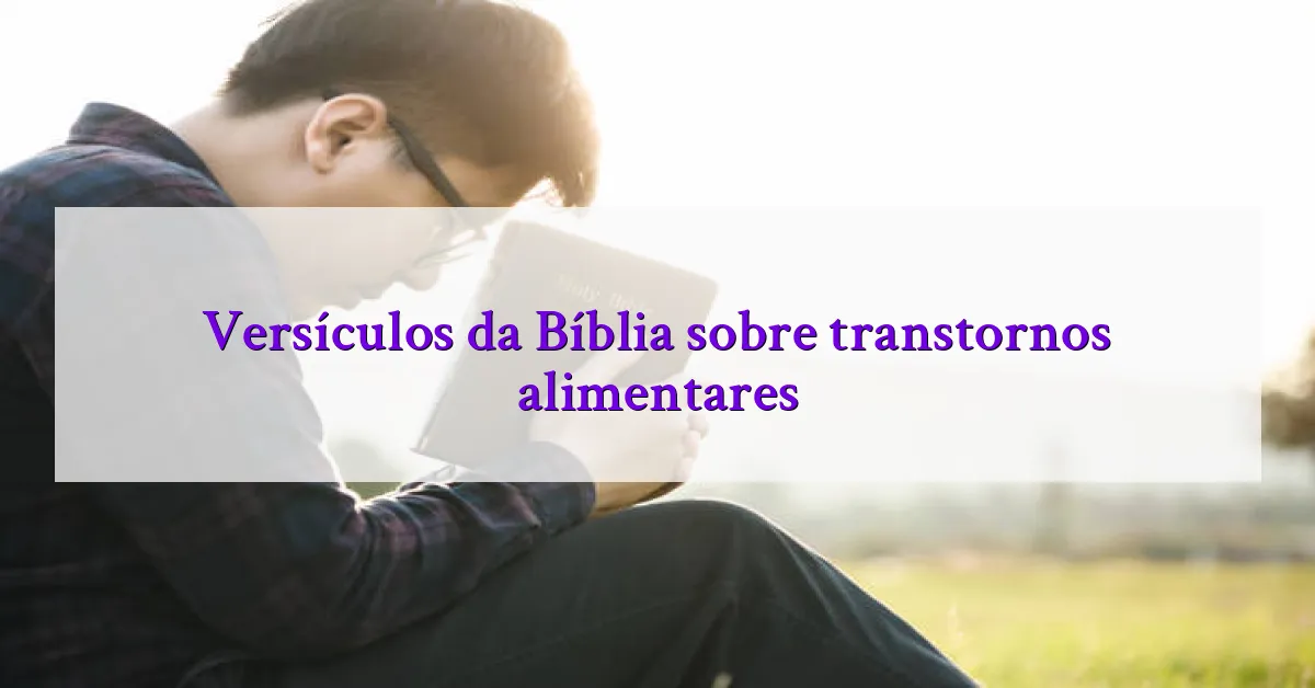 Versículos da Bíblia sobre transtornos alimentares