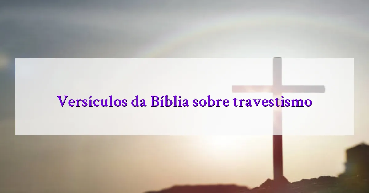 Versículos da Bíblia sobre travestismo