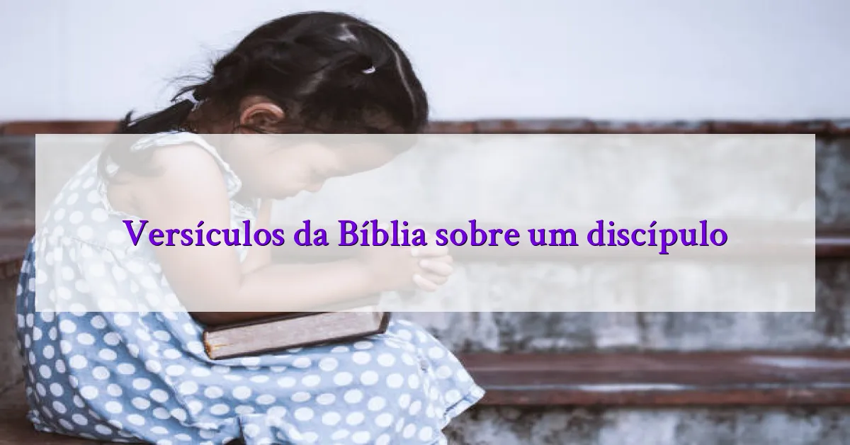 Versículos da Bíblia sobre um discípulo