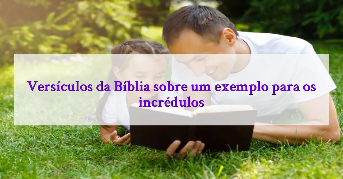 Versículos da Bíblia sobre um exemplo para os incrédulos