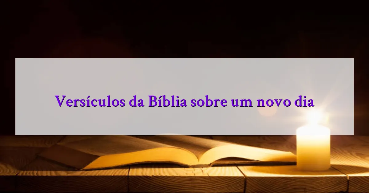Versículos da Bíblia sobre um novo dia