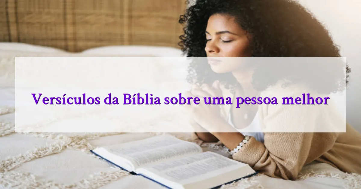 Versículos da Bíblia sobre uma pessoa melhor
