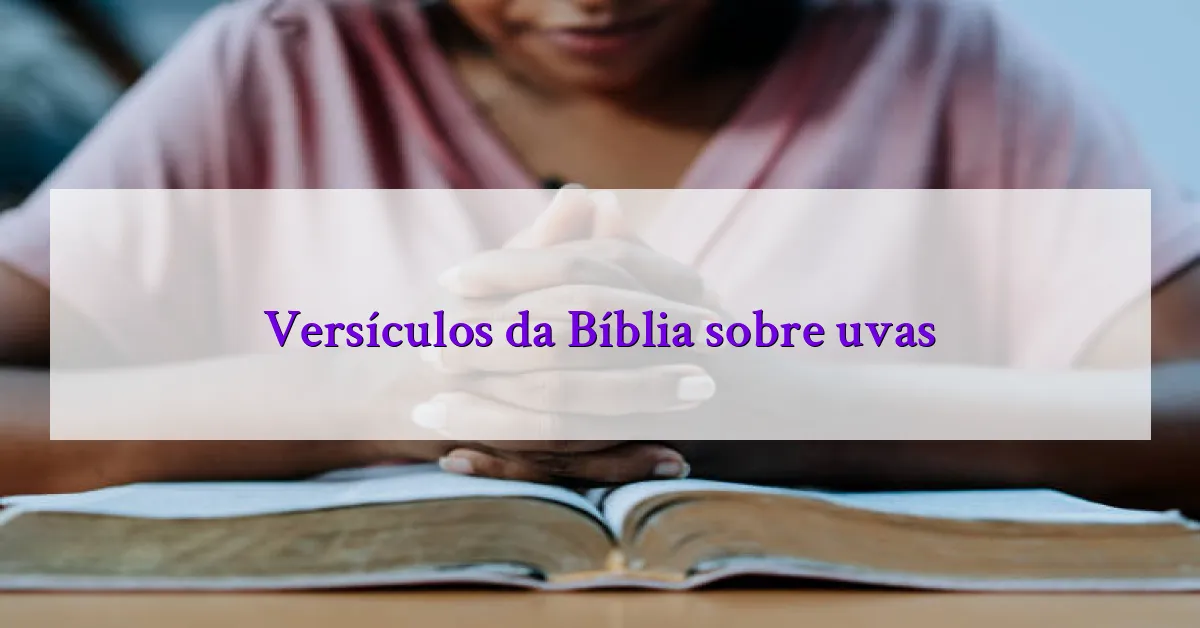 Versículos da Bíblia sobre uvas