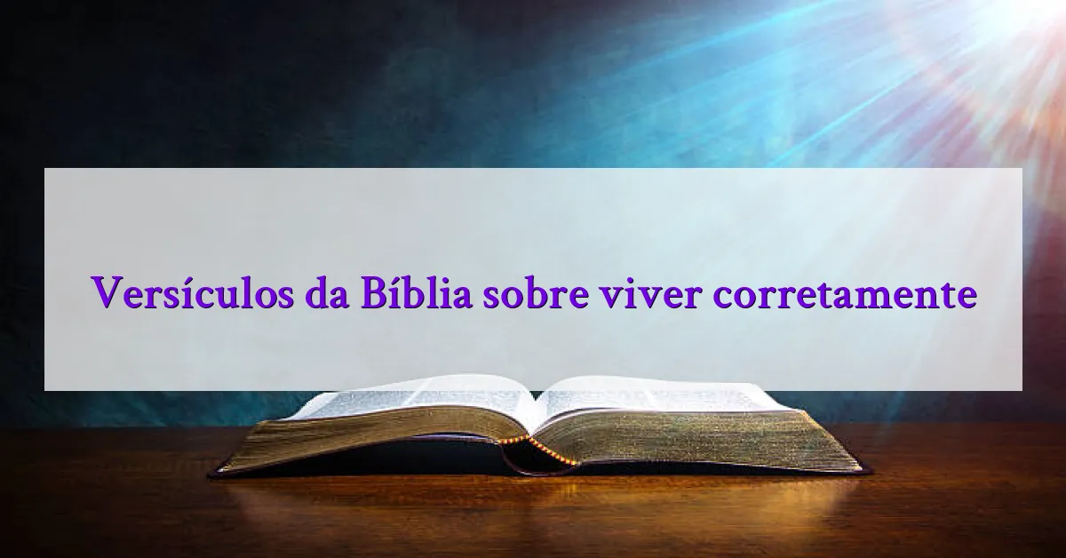 Versículos da Bíblia sobre viver corretamente