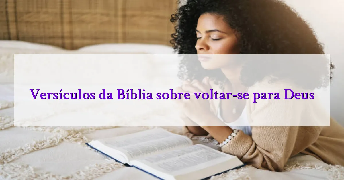 Versículos da Bíblia sobre voltar-se para Deus